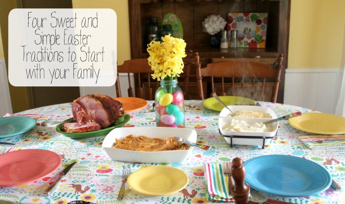 Four Sweet and Simple Easter Traditions to Start with your Family to Celebrate