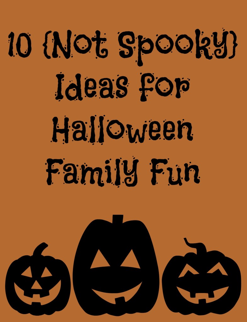 Ten Not Spooky Ideas for Halloween Family Fun