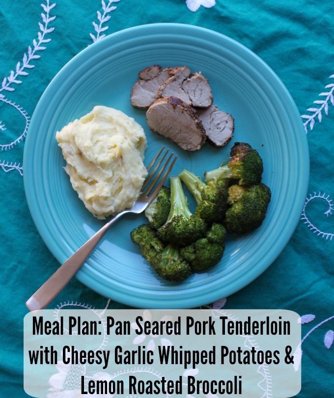 meal plan ideas with pork tenderloin and garlic whipped potatoes and roasted broccoli