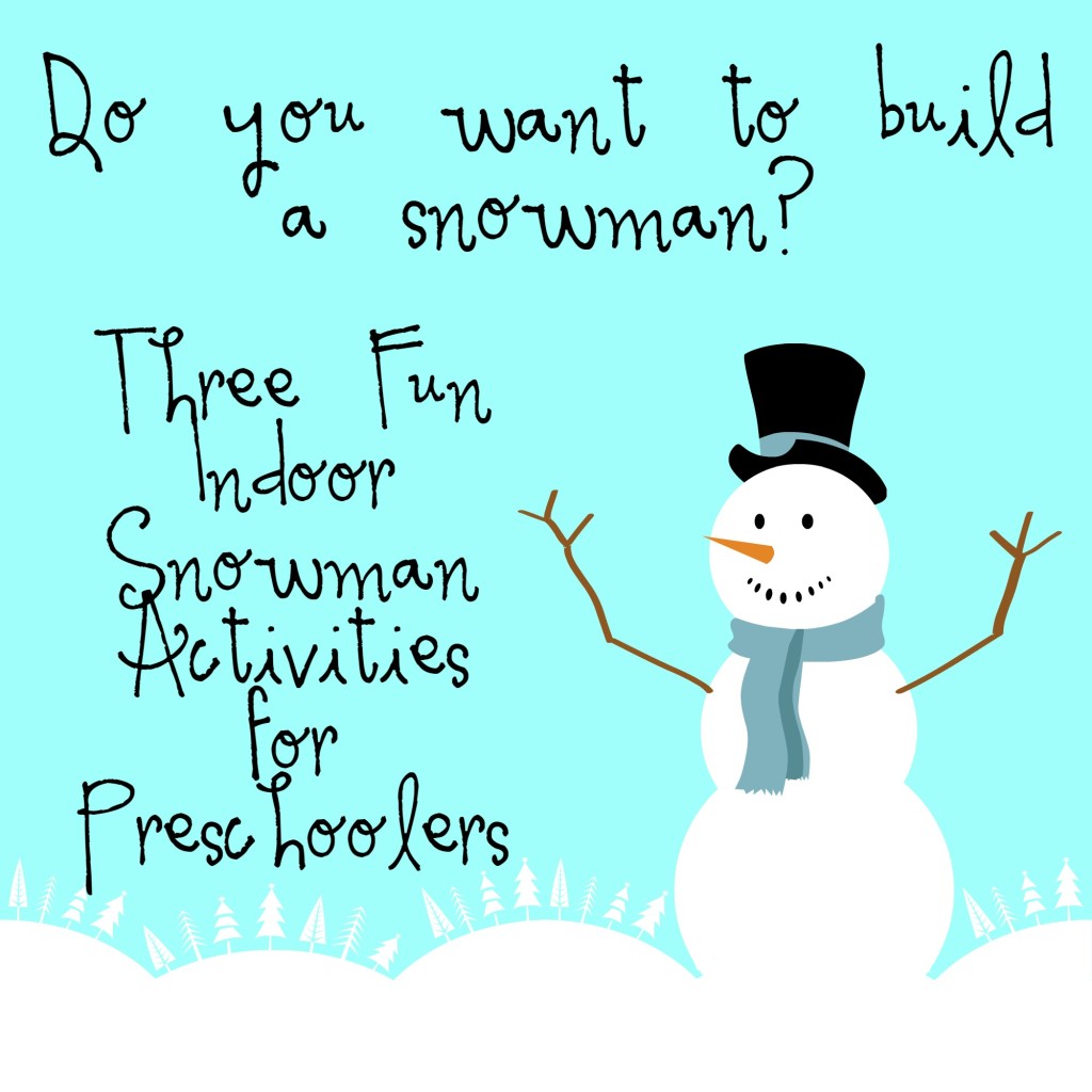 Do you want to build a snowman Three Fun Indoor Snowman Activities for Preschoolers