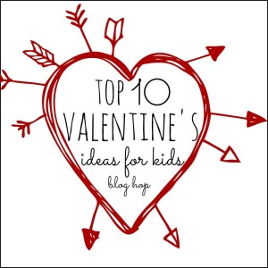 top ten valentines ideas for kids blog hop